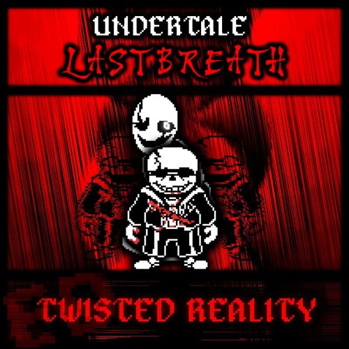 [Undertale: Last Breath] TWISTED REALITY [COVER]