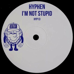 Hyphen - I'm Not Stupid Edit [Free Download]