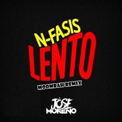 N - FASIS -  LENTO (JOSE MORENO MOOMBAH REMIX 2020)