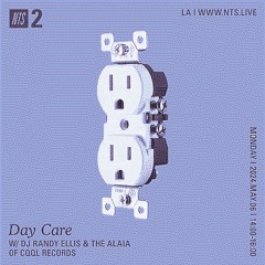Day Care on NTS w/ DJ Randy Ellis & The Alaia 05.06.24