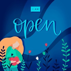 Day 26 of Authenticity - I AM OPEN