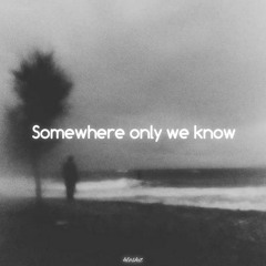 Somewhere Only Know - Chicken x SonMa