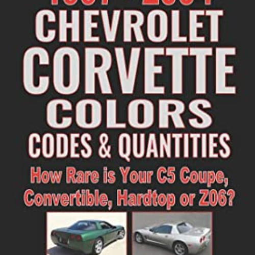 GET EBOOK 💌 All 1997-2004 Chevrolet Corvette Colors, Codes & Quantities: How Rare is