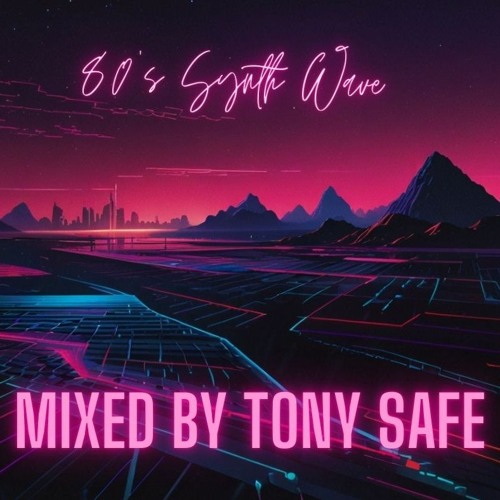 80s Synth Wave Favourites Mixed By Tony Safe