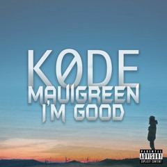 I'm Good (feat. MAUIGREEN) - Kode