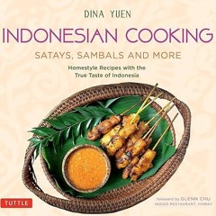 free read✔ Indonesian Cooking: Satays, Sambals and More: Homestyle Recipes with the True Taste o