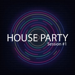 HOUSE PARTY | Session #1