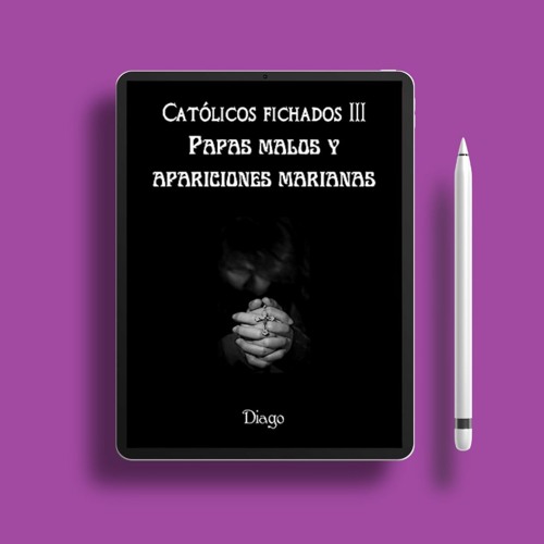Católicos fichados 3: Papas malos y apariciones marianas (Serie independiente) (Spanish Edition