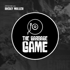 The Garbage Game Podcast - Ep.3 - Ricky Miller