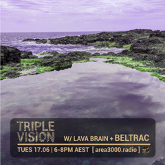 'Triple Vision' 17.06.25 w Lava Brain + Beltrac