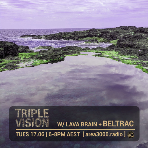 'Triple Vision' 17.06.25 w Lava Brain + Beltrac