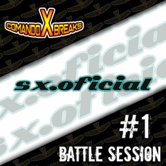 SX. OFICIAL - BATTLE SESSION #1 - COMANDO X BREAKS