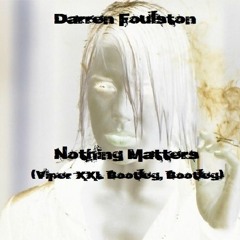 Darren Foulston - Nothing Matters (Viper XXL Bootleg... Bootleg)(FREE DL)
