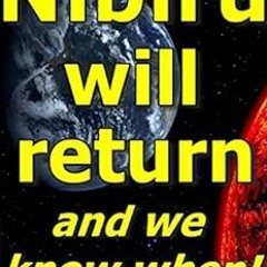 [View] PDF 📒 Nibiru will return and we know when! by Ad Roest [EPUB KINDLE PDF EBOOK