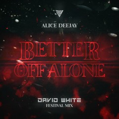 Alice Deejay - Better Off Alone (DAVID WHITE Festival Mix) [Buy = FREE DOWNLOAD]