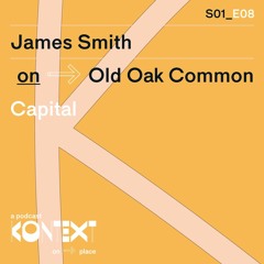 Ep8: Old Oak Common with James Smith