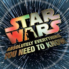 [ACCESS] [EBOOK EPUB KINDLE PDF] Star Wars: Absolutely Everything You Need to Know by  Adam Bray,Col