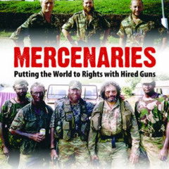 Read PDF ✓ Mercenaries: Putting the World to Rights with Hired Guns by  Al J Venter E