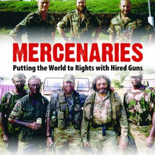 free EPUB 📜 Mercenaries: Putting the World to Rights with Hired Guns by  Al J Venter