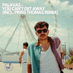 PREMIERE: Palavas - You Can't Get Away (Prins Thomas Diskomiks)