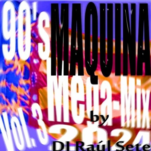 90's MAQUINA MegaMix Vol. 3 by DJ Raul Sete [SPECIAL MASHUP] 2h Session