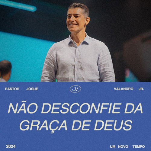 Não desconfie da graça de Deus | Josué Valandro Jr.