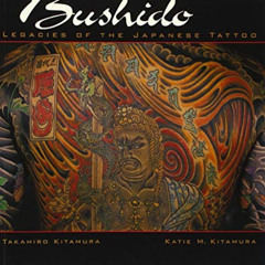 DOWNLOAD PDF 🖋️ Bushido: Legacies of the Japanese Tattoo by  Takahiro Kitamura [EPUB