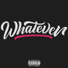 Whatever (Prod. By RicandThadeus)