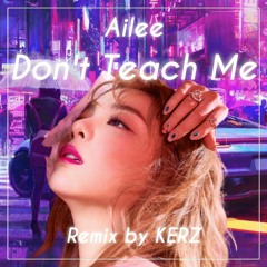 에일리(Ailee) - 가르치지마 (Don't Teach Me)(KERZ Remix)
