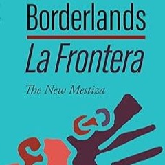 [Access] [PDF EBOOK EPUB KINDLE] Borderlands / La Frontera: The New Mestiza, 5th Edition by Gloria A
