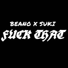 Beano X Suki - Fucc that