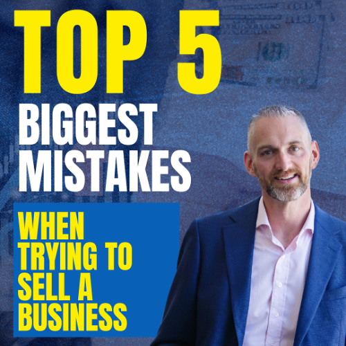 Top 5 Biggest Mistakes when trying to sell a business
