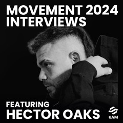 6AM Movement 2024 Interview: Hector Oaks