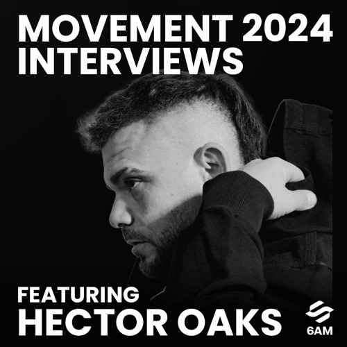 6AM Movement 2024 Interview: Hector Oaks