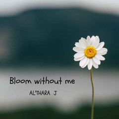 Bloom whithout me