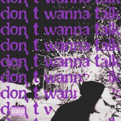 Dont Wanna Talk