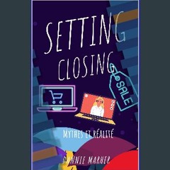 [PDF READ ONLINE] 📖 SETTING et CLOSING: Mythes et réalité (French Edition) Pdf Ebook