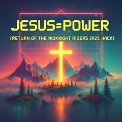 Jesus = Power//Synth Drop [Return of the MidKnight Riders 2k25_hack]