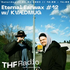 Eternal Earwax #12 w/ KVÆDMUG // 08.04.23 @ THF Radio