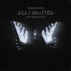Paramore - All I Wanted (Fryware Flip) [FREE DL]