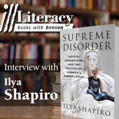 Ill Literacy, Episode XVI: Supreme Disorder (Guest: Ilya Shapiro)