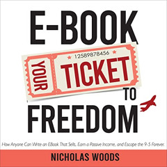 [FREE] PDF 💑 Ebook Your Ticket to Freedom: How Anyone Can Write an Ebook That Sells,