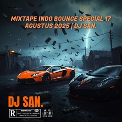 SPESIAL MIXTAPE INDONESIAN BOUNCE 17 AGUSTUS 2025 | DJ SAN.