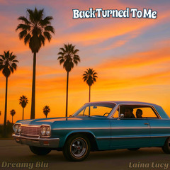 Back Turned To Me Ft. Laina Lucy