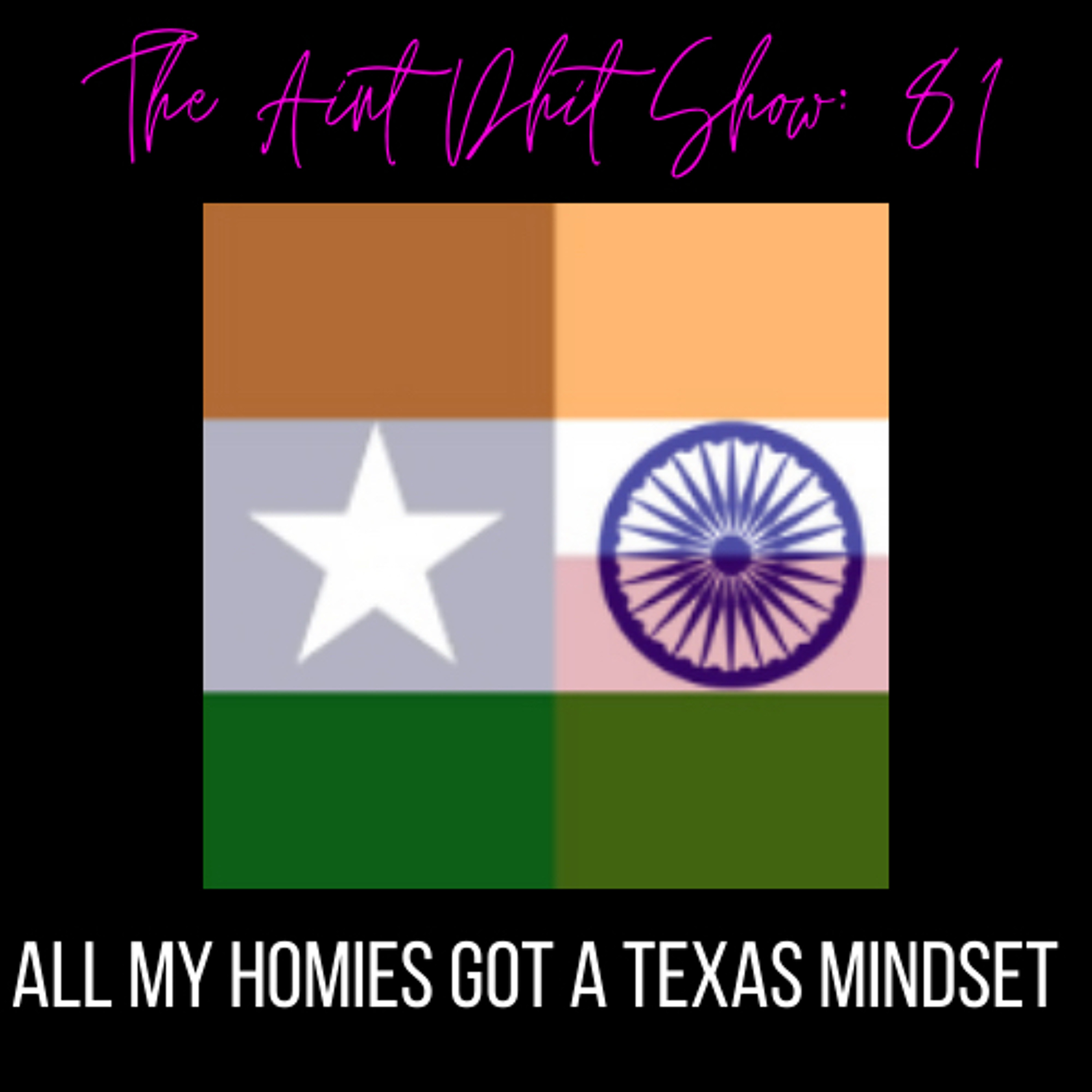 Aint Shit Show 81: All My Homies Got A Texas Mindset episode artwork
