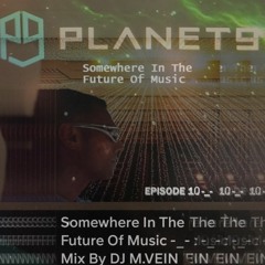 Somewhere In The Future Of Music -_- Mix DJ M.VEIN /EPISÓDA 10 . -_-/
