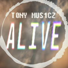 T0NY_MUS1CZ - ALIVE