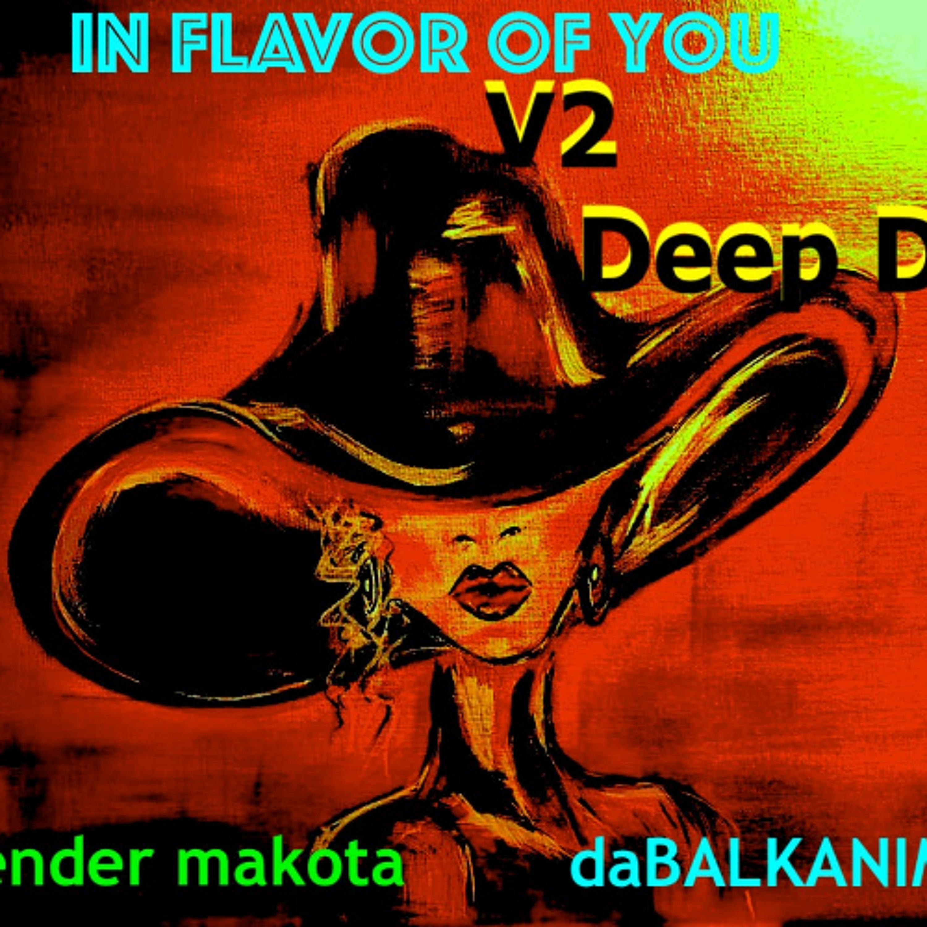 IN FLAVOR OF YOU *V2* Deep Dub 2 - SKENDER MAKOTA daBalkanimal