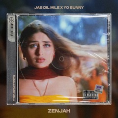 Jab Dil Mile x Yo Bunny - Zenjah