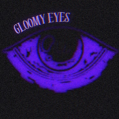 Gloomy eyes Sped up